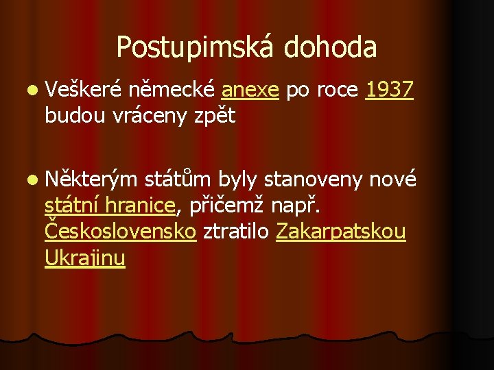 Postupimská dohoda l Veškeré německé anexe po roce 1937 budou vráceny zpět l Některým