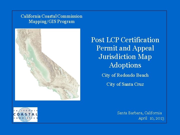 California Coastal Commission Mapping/GIS Program Post LCP Certification Permit and Appeal Jurisdiction Map Adoptions California Coastal Commission Mapping/GIS Program Post LCP Certification Permit and Appeal Jurisdiction Map Adoptions