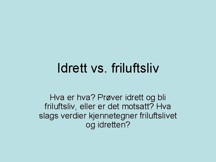 Idrett vs. friluftsliv Hva er hva? Prøver idrett og bli friluftsliv, eller er det