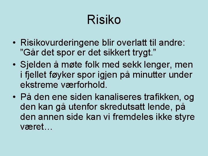 Risiko • Risikovurderingene blir overlatt til andre: ”Går det spor er det sikkert trygt.