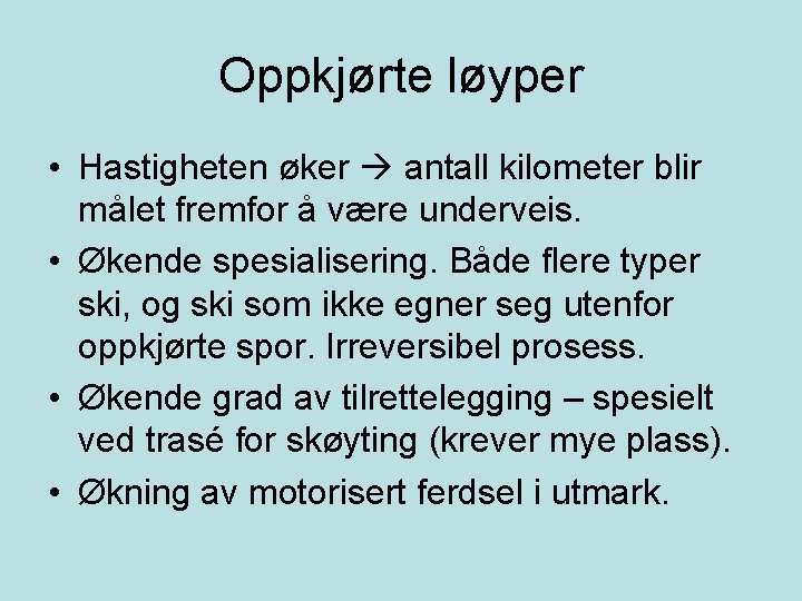 Oppkjørte løyper • Hastigheten øker antall kilometer blir målet fremfor å være underveis. •