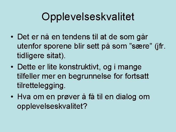 Opplevelseskvalitet • Det er nå en tendens til at de som går utenfor sporene