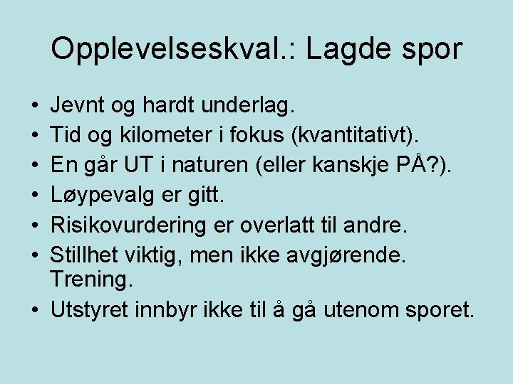 Opplevelseskval. : Lagde spor • • • Jevnt og hardt underlag. Tid og kilometer