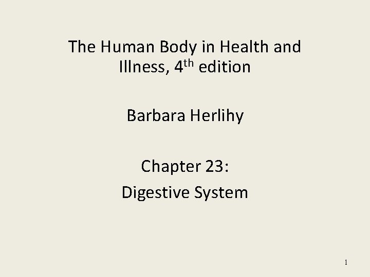 The Human Body in Health and Illness, 4 th edition Barbara Herlihy Chapter 23:
