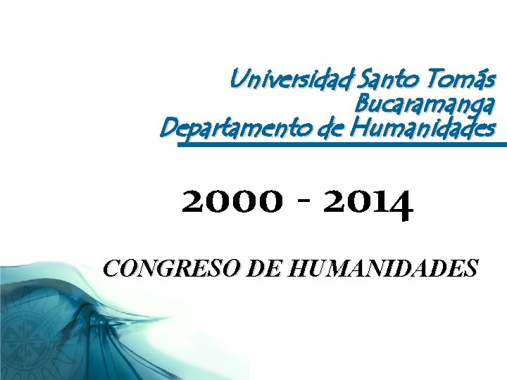 Universidad Santo Tomás Bucaramanga Departamento de Humanidades 2000 - 2014 CONGRESO DE HUMANIDADES 