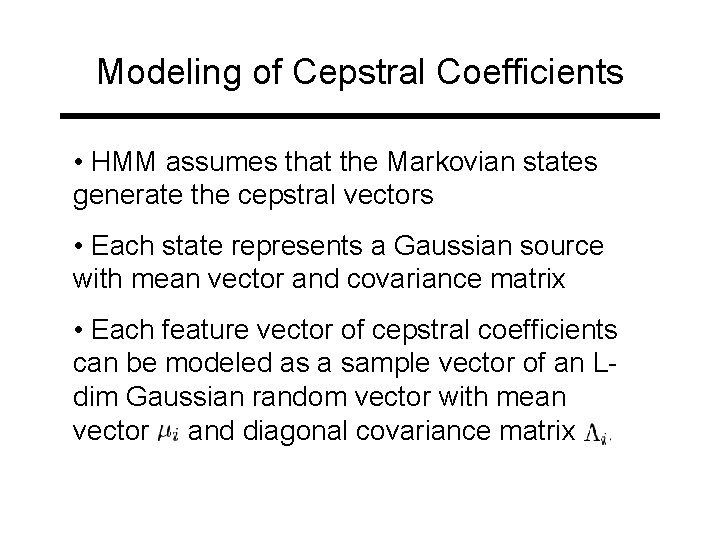 Modeling of Cepstral Coefficients • HMM assumes that the Markovian states generate the cepstral