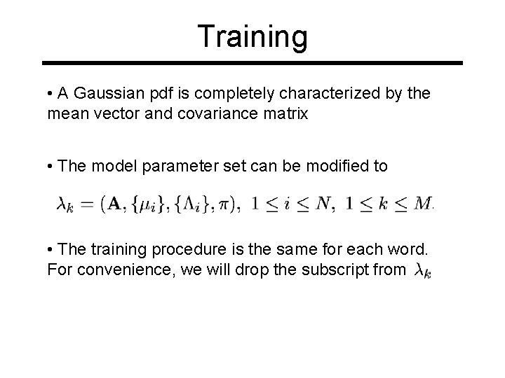 Training • A Gaussian pdf is completely characterized by the mean vector and covariance