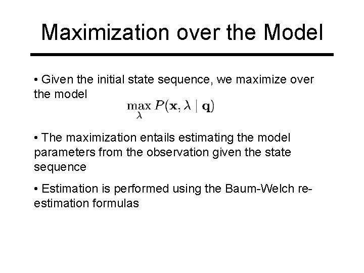 Maximization over the Model • Given the initial state sequence, we maximize over the