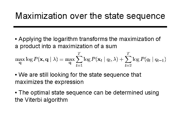 Maximization over the state sequence • Applying the logarithm transforms the maximization of a