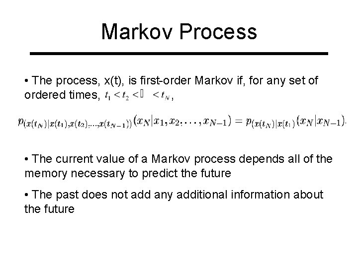 Markov Process • The process, x(t), is first-order Markov if, for any set of