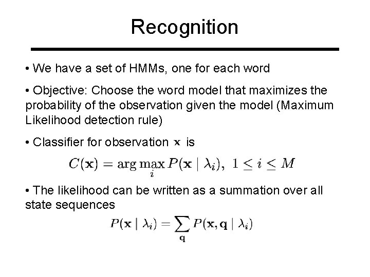 Recognition • We have a set of HMMs, one for each word • Objective: