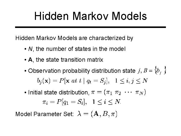 Hidden Markov Models are characterized by • N, the number of states in the