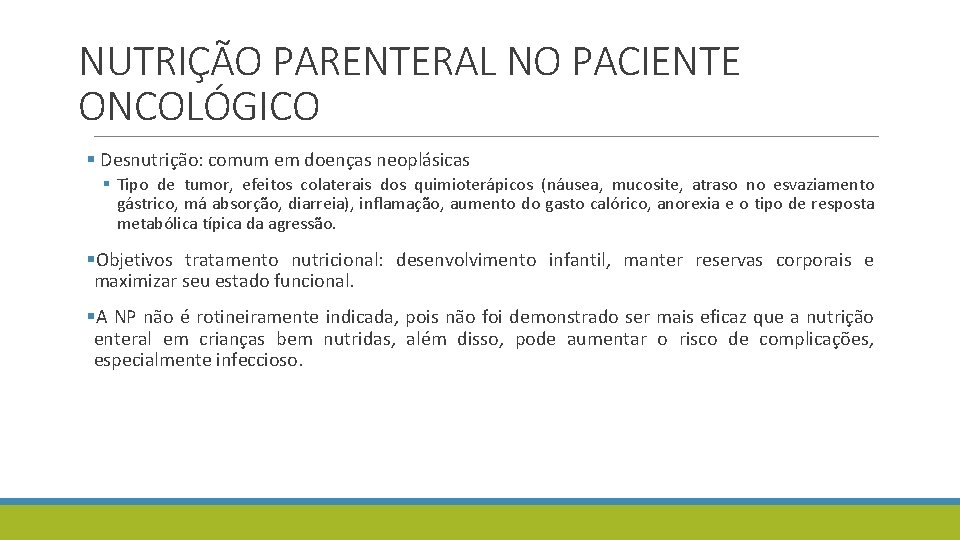 NUTRIÇÃO PARENTERAL NO PACIENTE ONCOLÓGICO § Desnutrição: comum em doenças neoplásicas § Tipo de