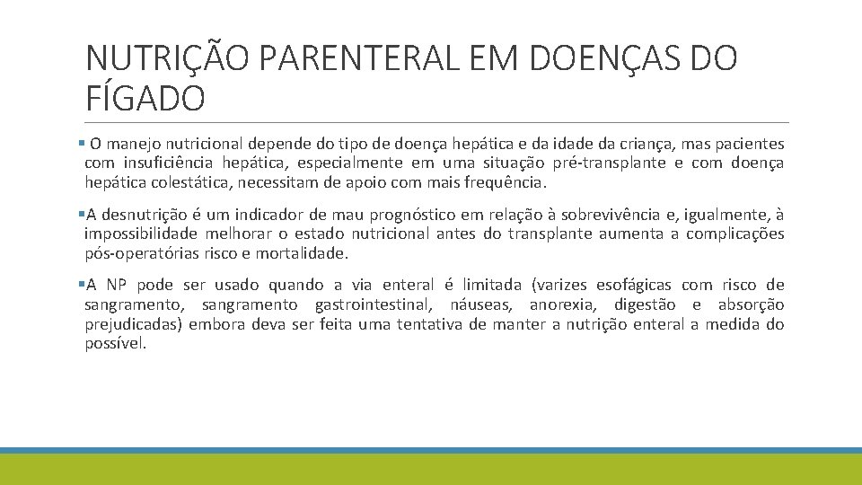 NUTRIÇÃO PARENTERAL EM DOENÇAS DO FÍGADO § O manejo nutricional depende do tipo de