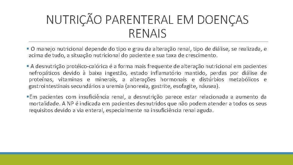 NUTRIÇÃO PARENTERAL EM DOENÇAS RENAIS § O manejo nutricional depende do tipo e grau