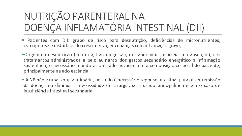 NUTRIÇÃO PARENTERAL NA DOENÇA INFLAMATÓRIA INTESTINAL (DII) § Pacientes com DII: grupo de risco