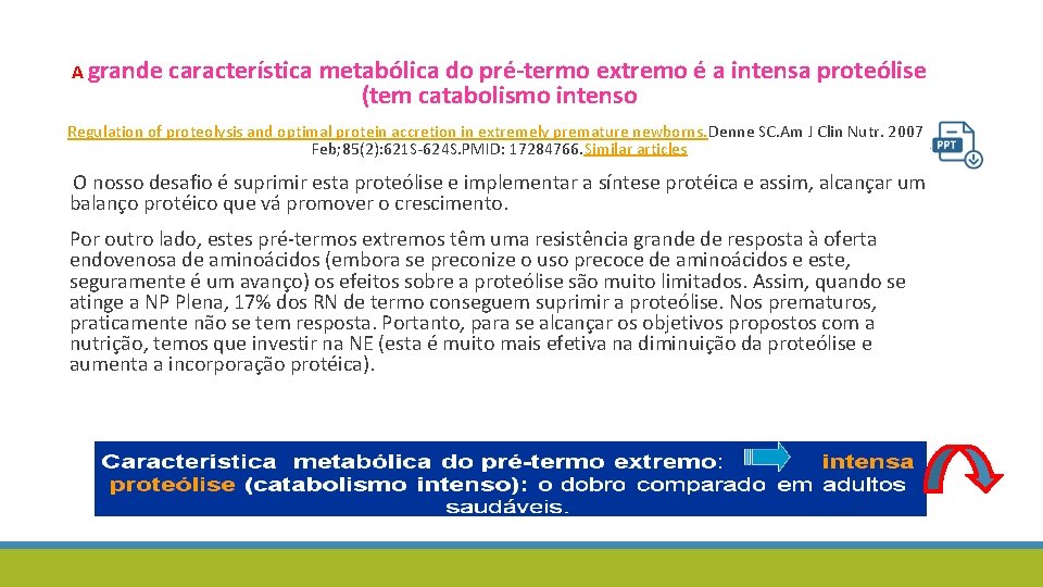 A grande característica metabólica do pré-termo extremo é a intensa proteólise (tem catabolismo intenso