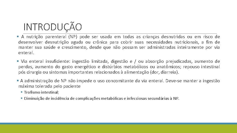 INTRODUÇÃO § A nutrição parenteral (NP) pode ser usada em todas as crianças desnutridas