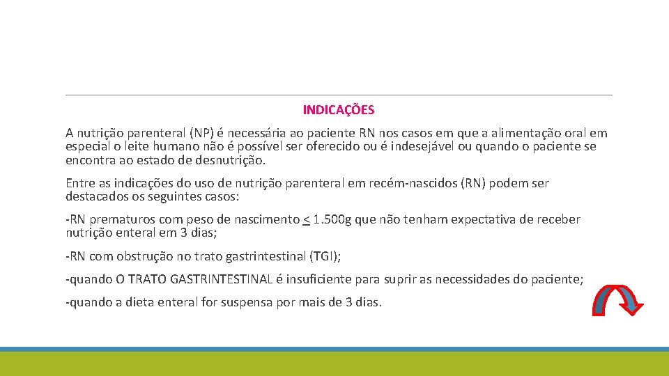 INDICAÇÕES A nutrição parenteral (NP) é necessária ao paciente RN nos casos em que