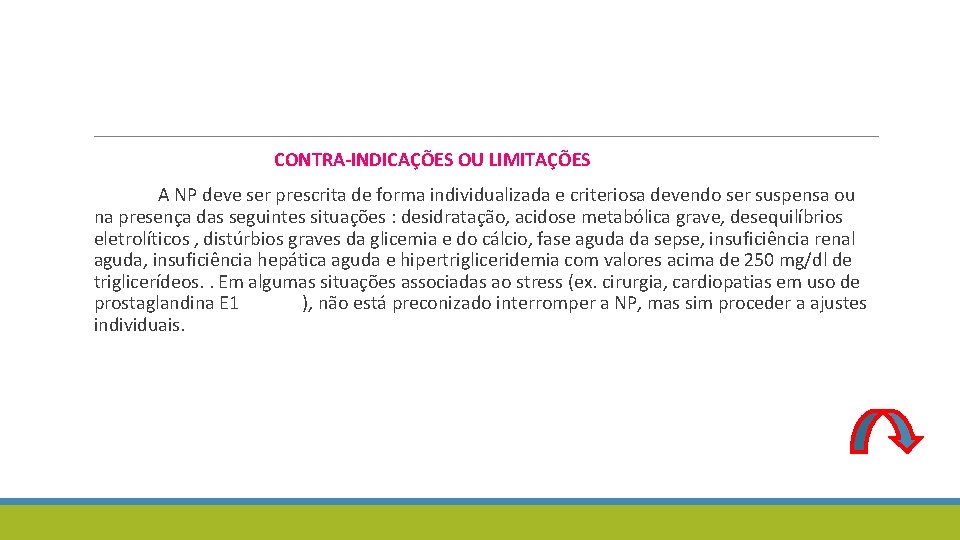 CONTRA-INDICAÇÕES OU LIMITAÇÕES A NP deve ser prescrita de forma individualizada e criteriosa devendo