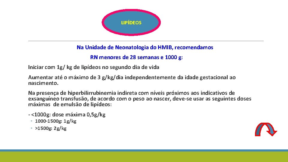 LIPÍDEOS Na Unidade de Neonatologia do HMIB, recomendamos RN menores de 28 semanas e