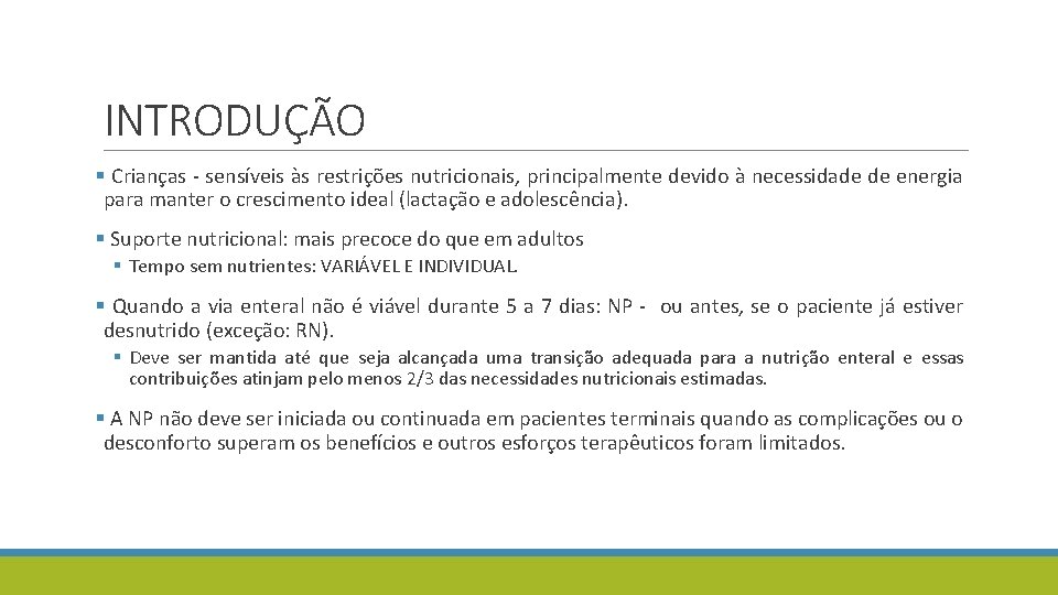 INTRODUÇÃO § Crianças - sensíveis às restrições nutricionais, principalmente devido à necessidade de energia