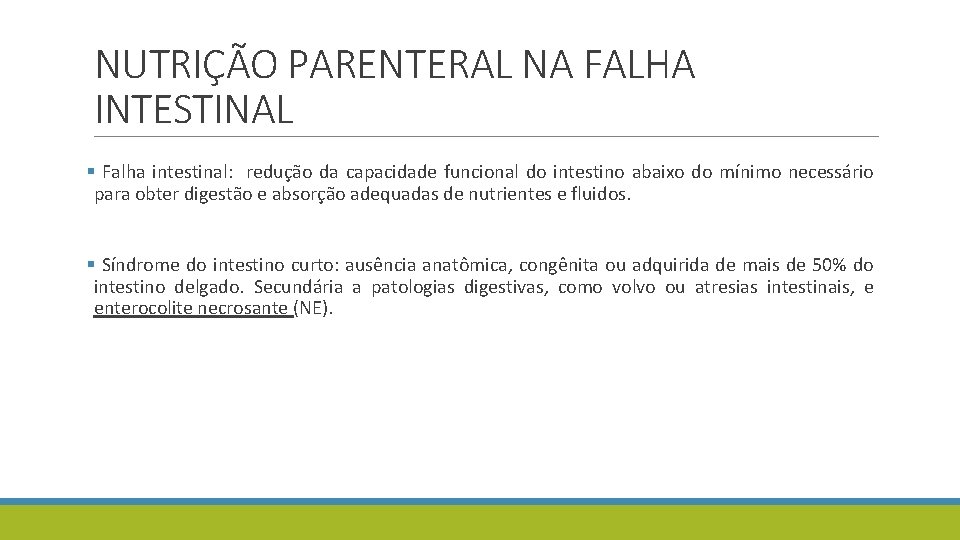 NUTRIÇÃO PARENTERAL NA FALHA INTESTINAL § Falha intestinal: redução da capacidade funcional do intestino