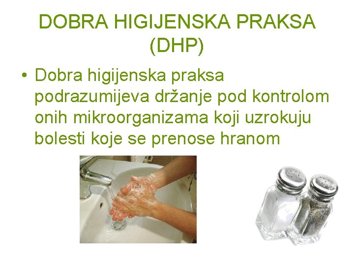 DOBRA HIGIJENSKA PRAKSA (DHP) • Dobra higijenska praksa podrazumijeva držanje pod kontrolom onih mikroorganizama
