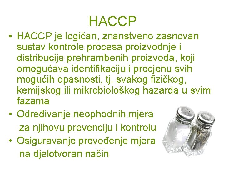 HACCP • HACCP je logičan, znanstveno zasnovan sustav kontrole procesa proizvodnje i distribucije prehrambenih