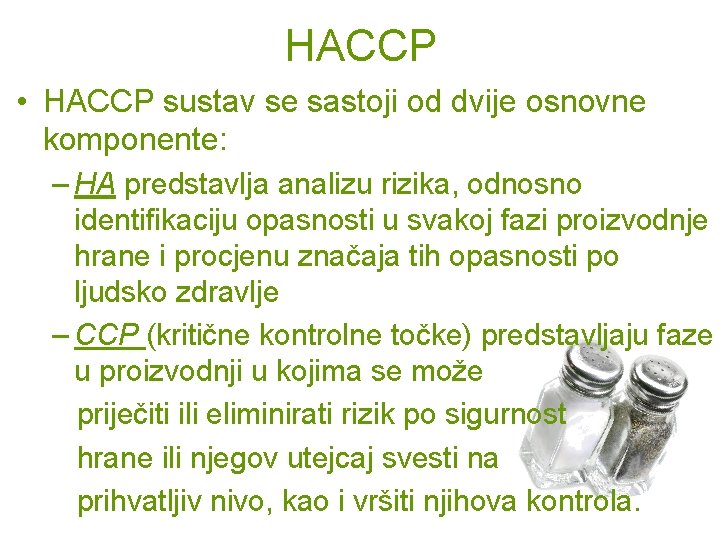 HACCP • HACCP sustav se sastoji od dvije osnovne komponente: – HA predstavlja analizu