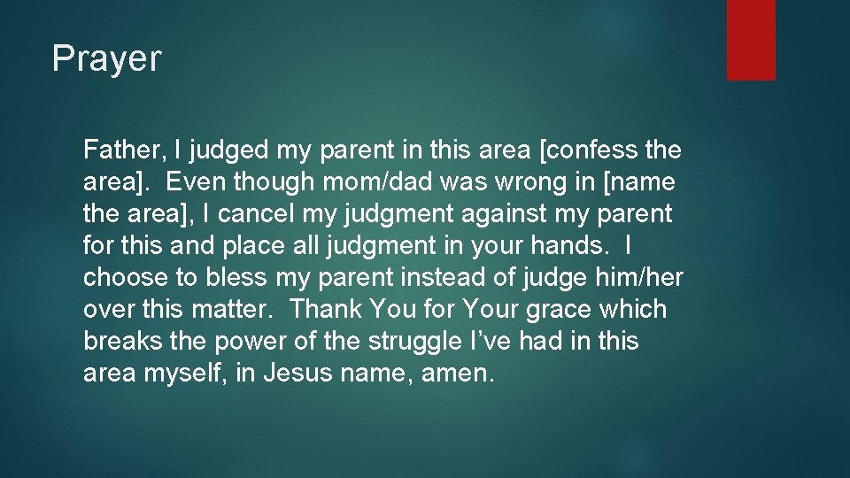 Prayer Father, I judged my parent in this area [confess the area]. Even though