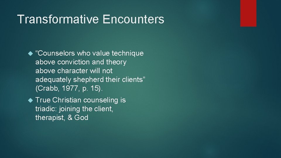 Transformative Encounters “Counselors who value technique above conviction and theory above character will not