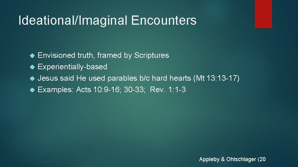 Ideational/Imaginal Encounters Envisioned truth, framed by Scriptures Experientially-based Jesus said He used parables b/c