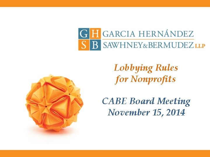 Lobbying Rules for Nonprofits CABE Board Meeting November 15, 2014 