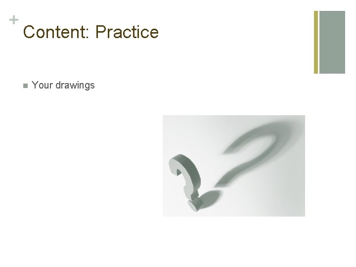 + Content: Practice n Your drawings 