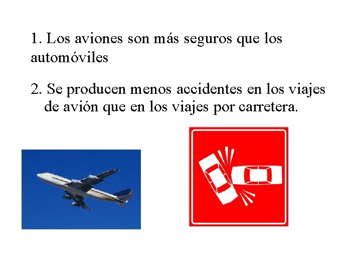 1. Los aviones son más seguros que los automóviles 2. Se producen menos accidentes