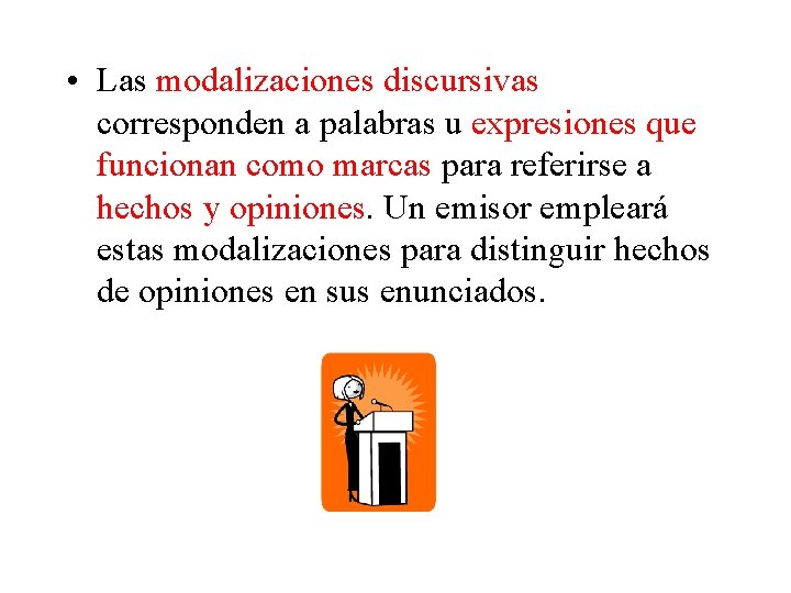  • Las modalizaciones discursivas corresponden a palabras u expresiones que funcionan como marcas