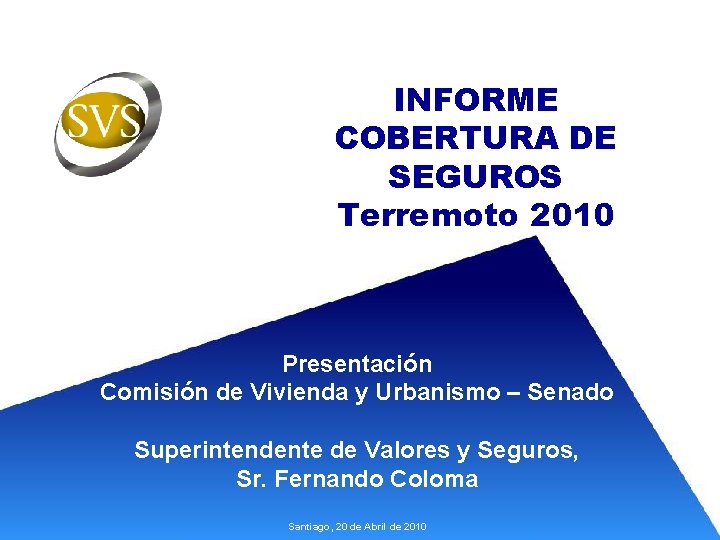 INFORME COBERTURA DE SEGUROS Terremoto 2010 Presentación Comisión de Vivienda y Urbanismo – Senado