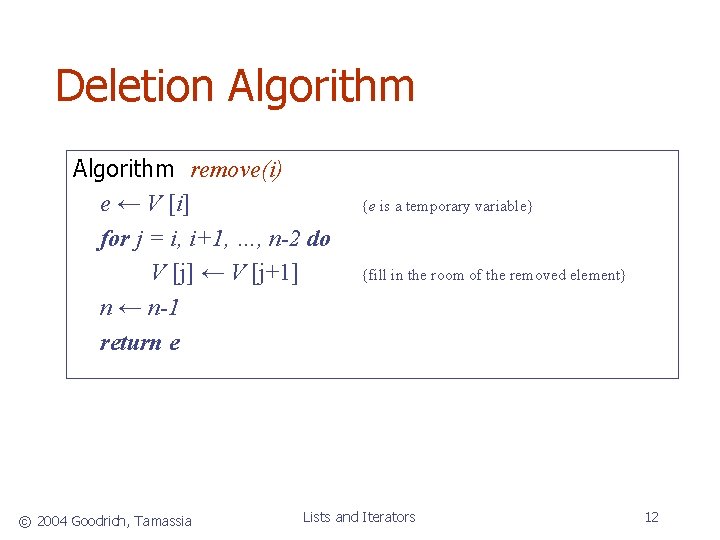 Deletion Algorithm remove(i) e ← V [i] for j = i, i+1, …, n-2
