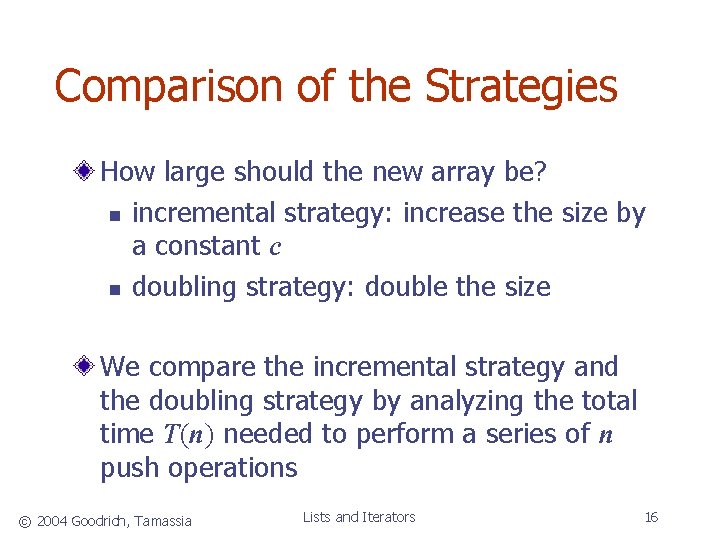 Comparison of the Strategies How large should the new array be? n incremental strategy: