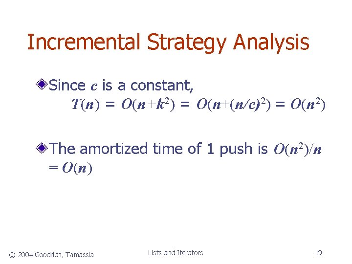 Incremental Strategy Analysis Since c is a constant, T(n) = O(n+k 2) = O(n+(n/c)2)