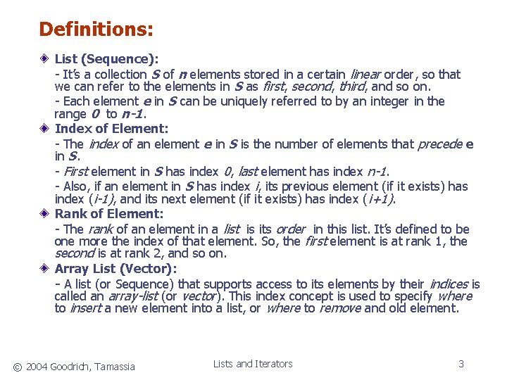 Definitions: List (Sequence): - It’s a collection S of n elements stored in a