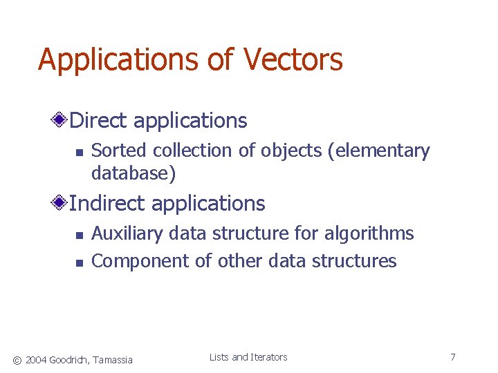 Applications of Vectors Direct applications n Sorted collection of objects (elementary database) Indirect applications