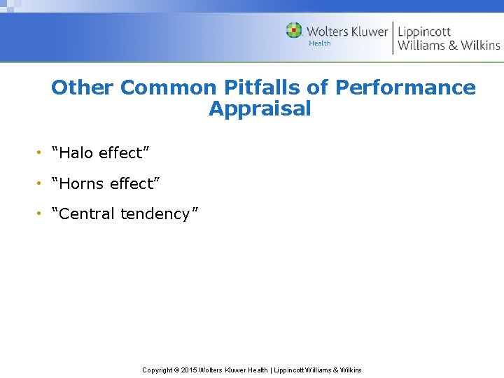 Other Common Pitfalls of Performance Appraisal • “Halo effect” • “Horns effect” • “Central