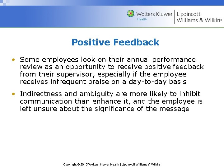 Positive Feedback • Some employees look on their annual performance review as an opportunity