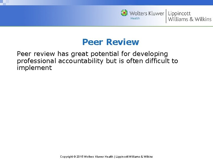 Peer Review Peer review has great potential for developing professional accountability but is often