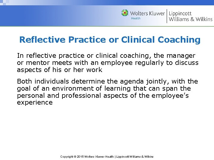 Reflective Practice or Clinical Coaching In reflective practice or clinical coaching, the manager or
