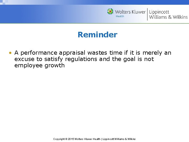 Reminder • A performance appraisal wastes time if it is merely an excuse to