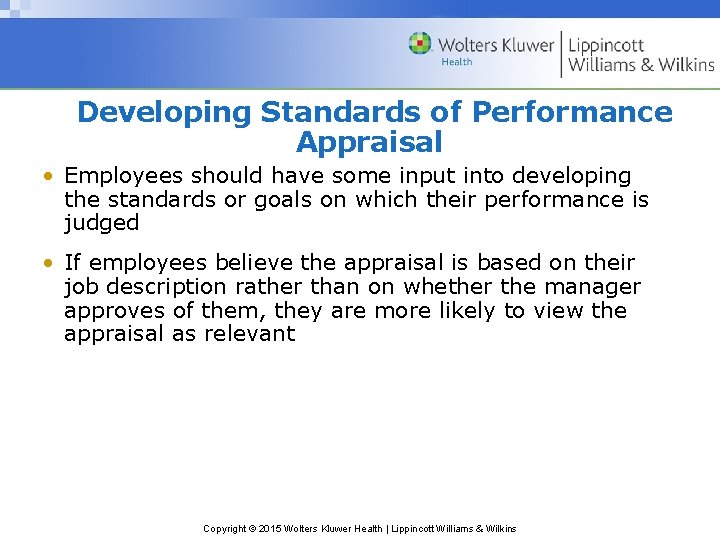 Developing Standards of Performance Appraisal • Employees should have some input into developing the