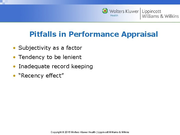 Pitfalls in Performance Appraisal • Subjectivity as a factor • Tendency to be lenient